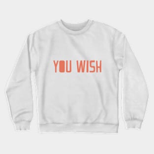 You Wish Crewneck Sweatshirt